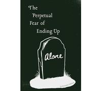 The Perpetual Fear of Ending Up Alone