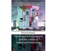 The Perpetual Immigrant and the Limits of Athenian Democracy (Classics after Antiquity)