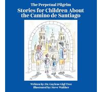 The Perpetual Pilgrim: Stories for Children About the Camino de Santiago