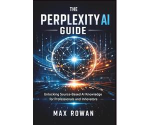 The perplexity AI Guide: Unlocking Source-Based AI Knowledge for Professionals and Innovators