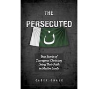 The Persecuted: True Stories of Courageous Christians Living Their Faith in Muslim Lands
