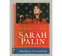 The Persecution of Sarah Palin: How the Elite Media Tried to Bring Down a Rising Star