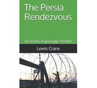 The Persia Rendezvous: An Erotic Espionage Thriller