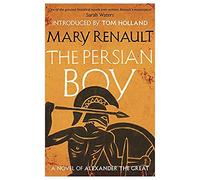The Persian Boy: A Novel of Alexander the Great: A Virago Modern Classic (VMC): Written by Mary Renault, 2014 Edition, Publisher: Virago [Paperback]