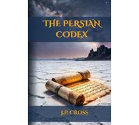 The Persian Codex: An Archaeological Thriller (The Lost Library Series)