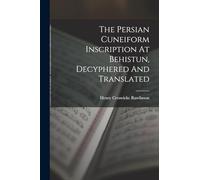 The Persian Cuneiform Inscription At Behistun, Decyphered And Translated