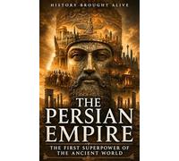 The Persian Empire: The First Superpower of the Ancient World