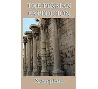 The Persian Expedition: The Anabasis or The March of the Ten Thousand
