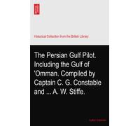The Persian Gulf Pilot. Including the Gulf of 'Omman. Compiled by Captain C. G. Constable and ... A. W. Stiffe.