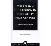 The Persian Gulf Region in the Twenty First Century: Stability and Change