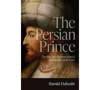 The Persian Prince: The Rise and Resurrection of an Imperial Archetype