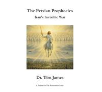 The Persian Prophecies: Iran's Invisible War (The Restoration Series)