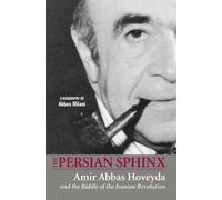 [The Persian Sphinx: Amir Abbas Hoveyda and the Riddle of the Iranian Revolution] (By: Abbas Milani) [published: July, 2009]