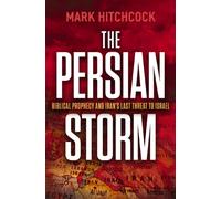 The Persian Storm : Bible Prophecy and Iran’s Last Threat to Israel
