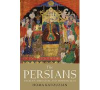The Persians - Ancient, Medieval and Modern Iran: Ancient, Mediaeval and Modern Iran