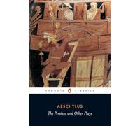 The Persians and Other Plays: the Persians / Prometheus Bound / Seven Against Thebes / the Suppliants