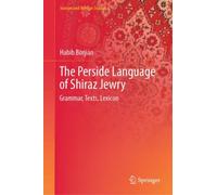 The Perside Language of Shiraz Jewry : Grammar, Texts, Lexicon
