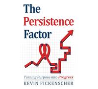 The Persistence Factor: Turning Purpose Into Progress