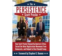 The Persistence: How Scott Presler Cleaned Up America's Cities, Seized the Voter Registration Movement from Democrats, and Helped to Elect Donald Trump