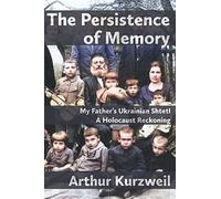 The Persistence of Memory: My Father's Ukrainian Shtetl - A Holocaust Reckoning