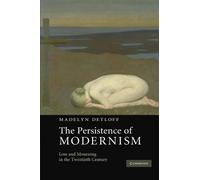 The Persistence of Modernism: Loss and Mourning in the Twentieth Century