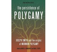 The Persistence of Polygamy: Joseph Smith and the Origins of Mormon Polygamy: Volume 1