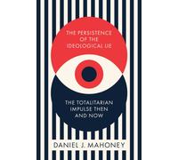 The Persistence of the Ideological Lie : Overcoming Despotism Old and New