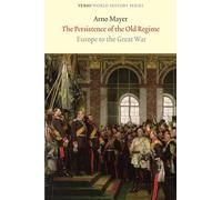 The Persistence of the Old Regime: Europe to the Great War (Verso World History)