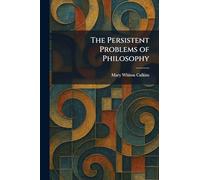 The Persistent Problems of Philosophy