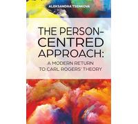THE PERSON-CENTRED APPROACH: A MODERN RETURN TO CARL ROGERS' THEORY