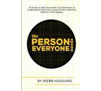 The Person Everyone Needs: A study in the character of Jonathan to understand the true value of your identity, destiny, and legacy.