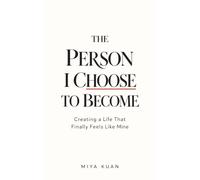 The Person I Choose to Become: Creating a Life That Finally Feels Like Mine (The Becoming Series)