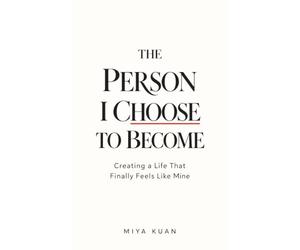 The Person I Choose to Become: Creating a Life That Finally Feels Like Mine (The Becoming Series)