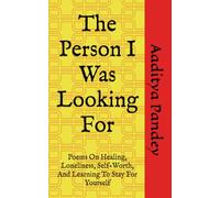 The Person I Was Looking For: Poems On Healing, Loneliness, Self-Worth, And Learning To Stay For Yourself