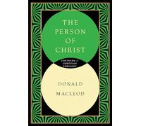 The Person of Christ: A Systematic Study of the Christian Life (Contours of Christian Theology)