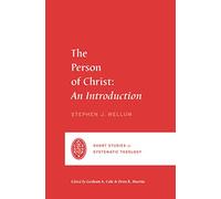 The Person of Christ: An Introduction (Short Studies in Systematic Theology)
