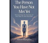 The Person You Have Not Met Yet: Discovering the Version of You That Is Still Possible (The Hampton Collection)