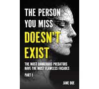 The Person You Miss Doesn’t Exist: The Most Dangerous Predators Have the Most Flawless Facades