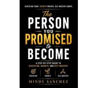 The Person You Promised to Become A Step-by-Step Guide to Discipline, Growth, and Self-Mastery