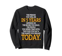 The Person You Will Be In 5 Years Motivational Uplifting Sweatshirt