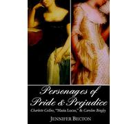 The Personages of Pride & Prejudice Collection: Charlotte Collins, "Maria Lucas," and Caroline Bingley: Volume 1
