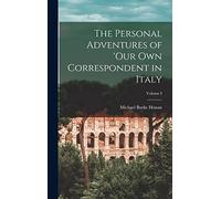 The Personal Adventures of 'Our Own Correspondent in Italy; Volume I