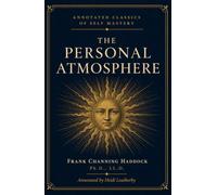 The Personal Atmosphere: Ten Studies in Poise and Power: A New Thought Classic on Confidence, Charisma, and Personal Magnetism (Annotated Classics of Self Mastery)