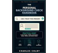 The Personal Background Check Handbook: Practical OSINT to Vet People, Profiles, Contractors, Dates, Sellers, and Online Claims (The Truth Check Guides)