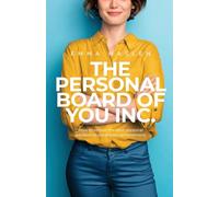 The Personal Board of You Inc.: How to recruit the best personal advisors to accelerate achievement