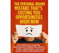 The Personal Brand Mistake That's Costing You Opportunities Right Now