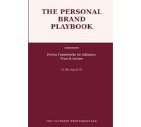 The Personal Brand Playbook: Proven Frameworks for Influence, Trust and Income in the Age of AI (The Complete Personal Brand Series)