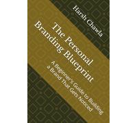 The Personal Branding Blueprint: A Beginner's Guide to Building a Brand That Gets Noticed