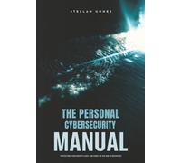 The Personal Cybersecurity Manual 2026: Protecting Your Identity, Data, and Family in the Age of Deepfakes