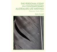 The Personal Essay in Contemporary Australian Life Writing : Pleasures, Perils, Ethics